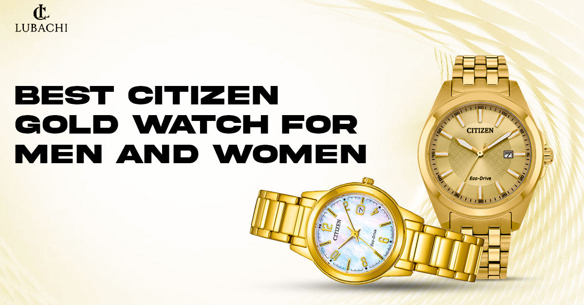 Best Citizen Gold Watch for Men and Women