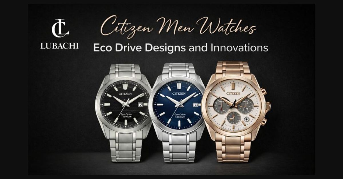 Citizen Men Watches Eco Drive Designs and Innovations
