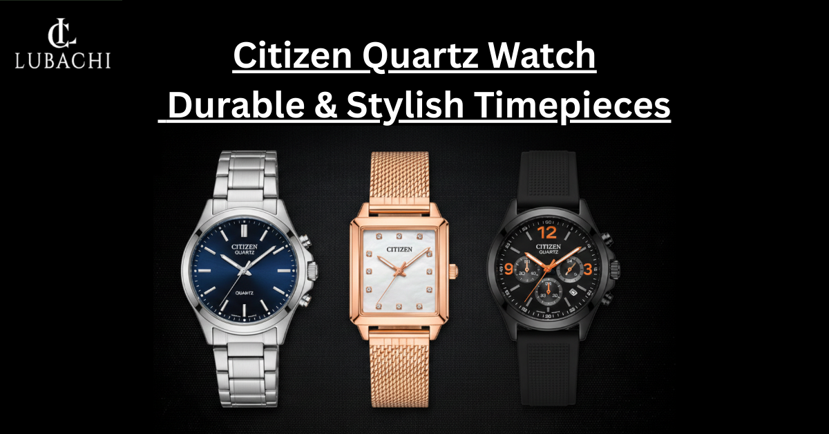 Citizen Quartz Watch is Durable and Stylish Timepieces